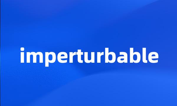 imperturbable