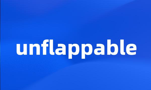 unflappable