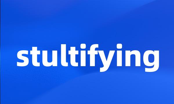 stultifying