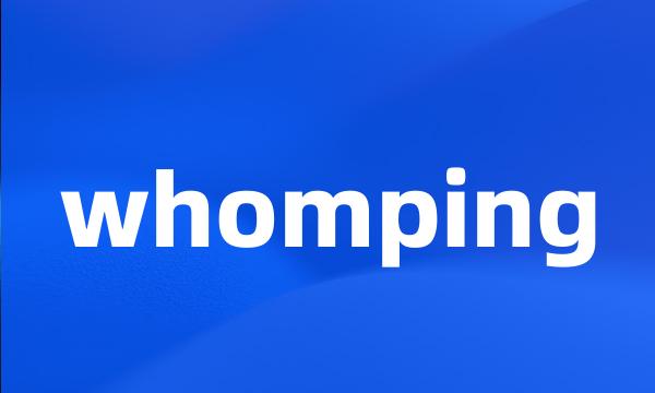 whomping