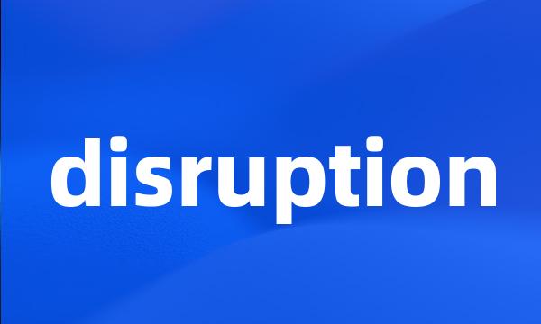 disruption