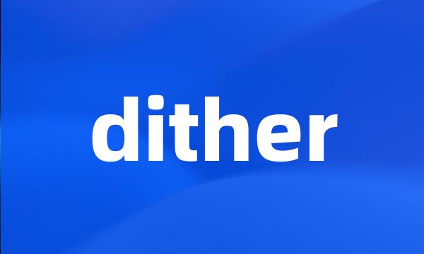 dither