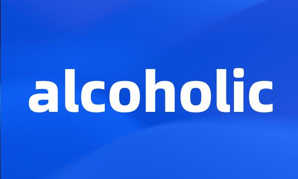 alcoholic