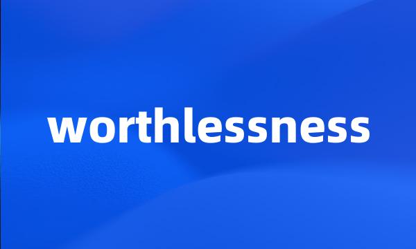 worthlessness