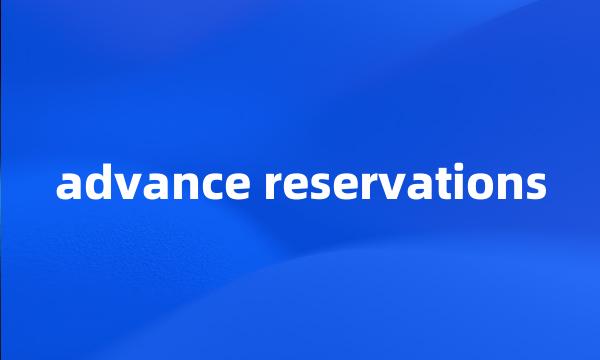 advance reservations