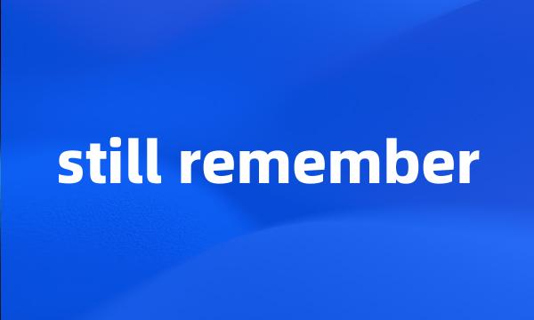 still remember