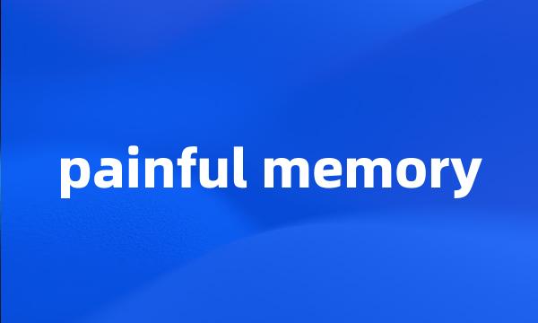 painful memory
