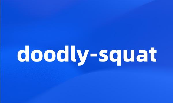 doodly-squat