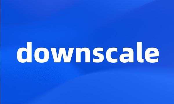downscale