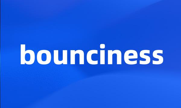 bounciness