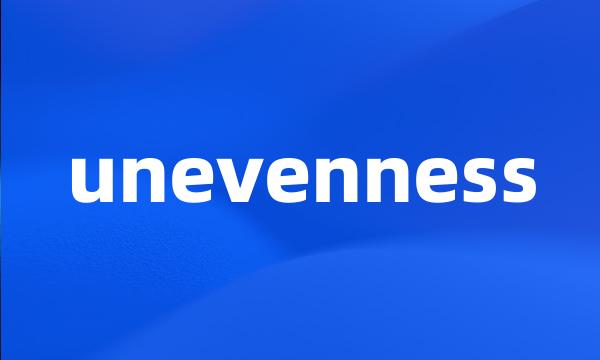 unevenness