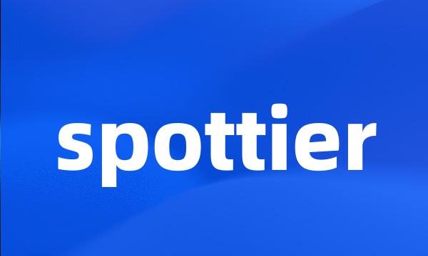 spottier