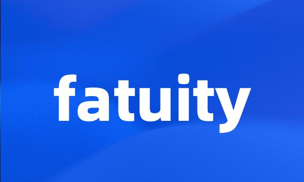 fatuity