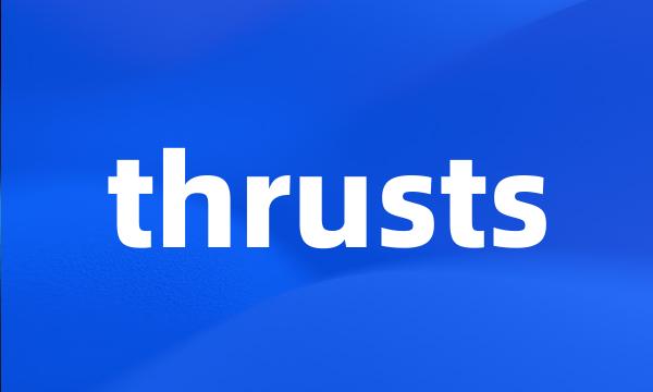 thrusts