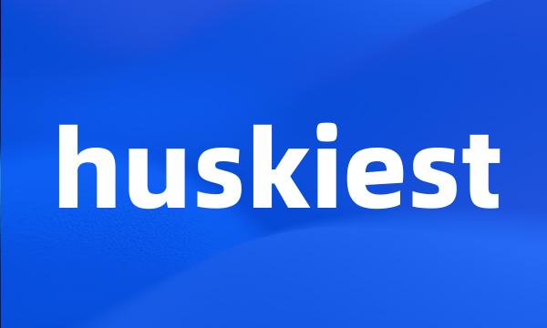 huskiest