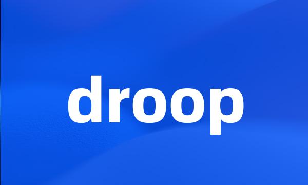 droop