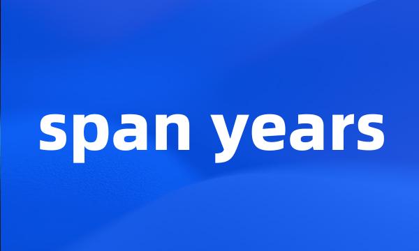 span years