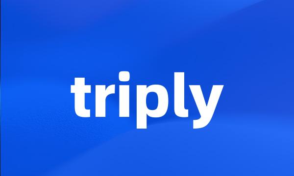 triply