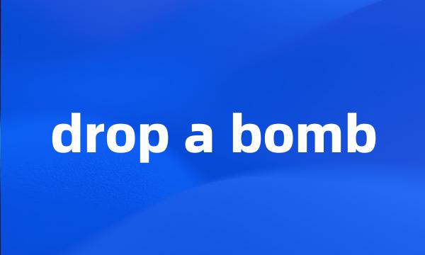 drop a bomb