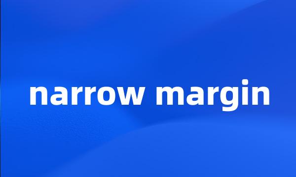 narrow margin