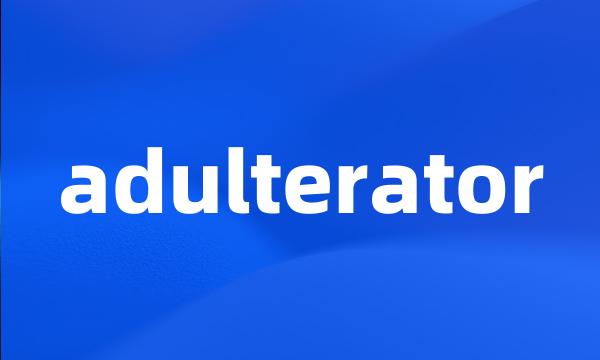 adulterator