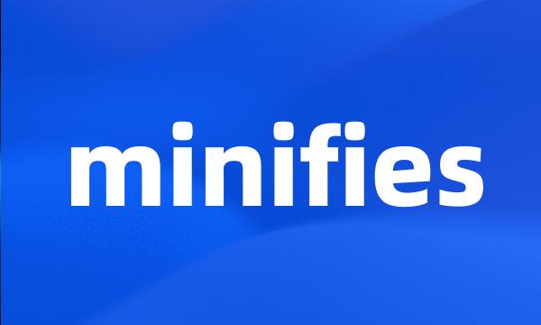 minifies
