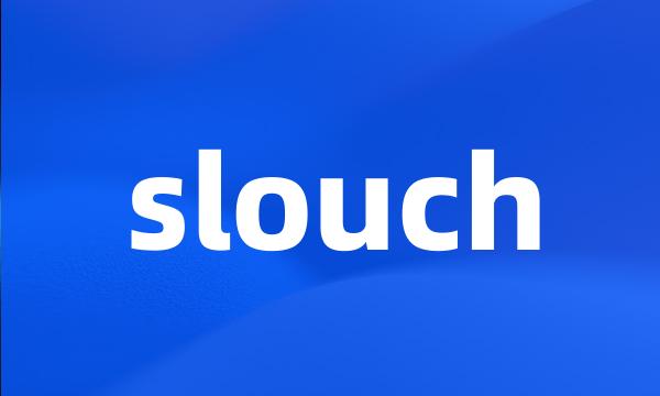 slouch