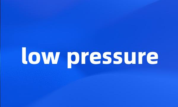 low pressure