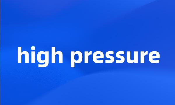 high pressure