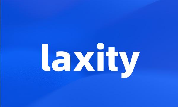 laxity