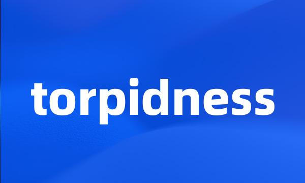 torpidness