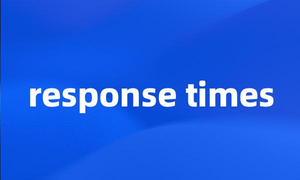 response times