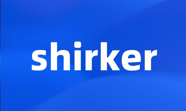 shirker