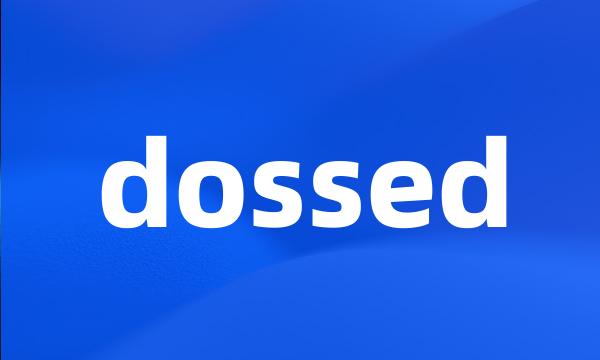 dossed