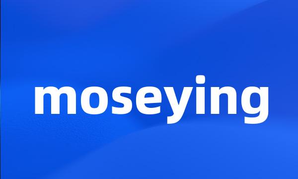 moseying