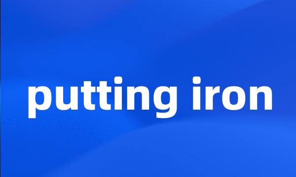 putting iron