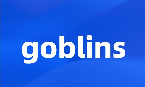 goblins