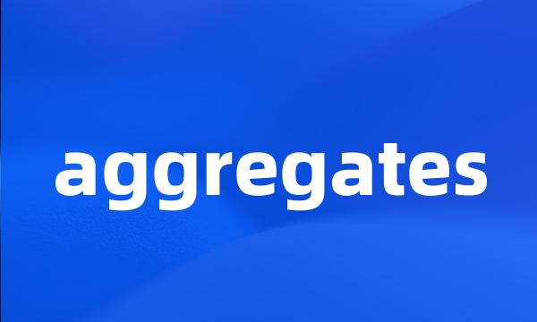 aggregates