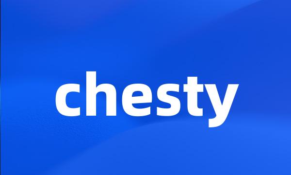 chesty