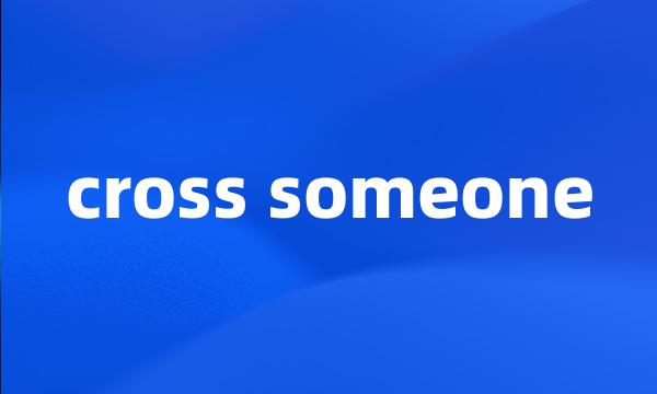 cross someone