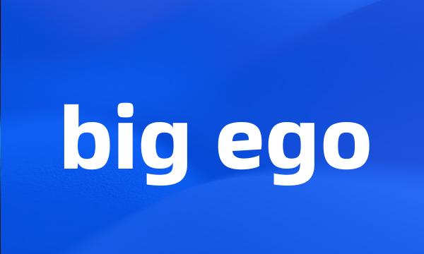 big ego