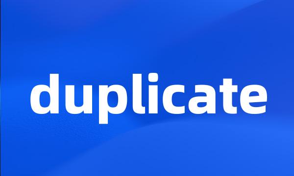 duplicate