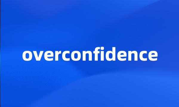 overconfidence