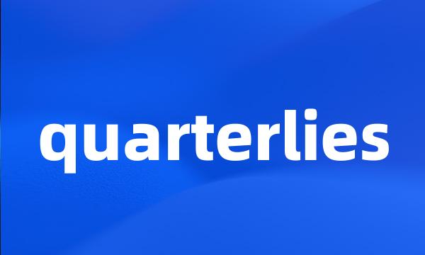 quarterlies