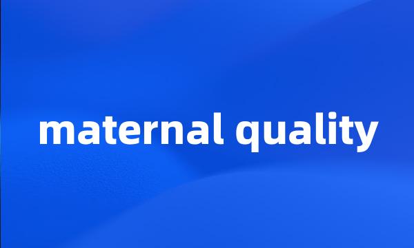 maternal quality
