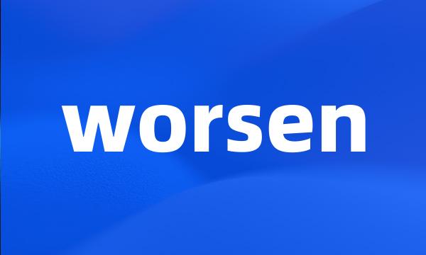 worsen