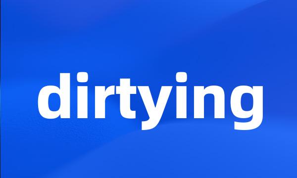 dirtying