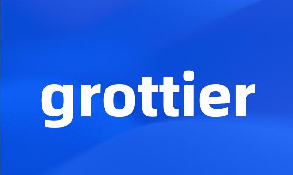 grottier