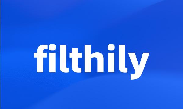 filthily