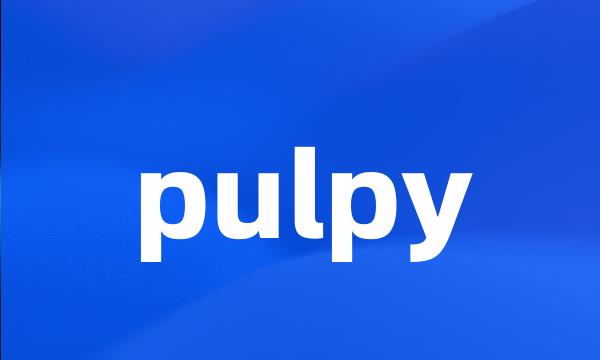 pulpy